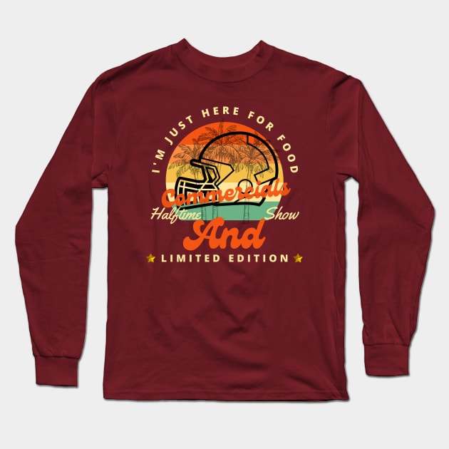 Funny Football I'm Just Here for Food Commercials Halftime Show Long Sleeve T-Shirt by Holly ship